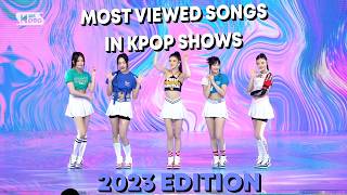 [TOP 100] MOST VIEWED SONGS IN KPOP SHOWS IN 2023 | NEW UPDATE!