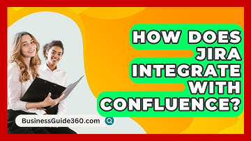 How Does Jira Integrate With Confluence? - BusinessGuide360.com