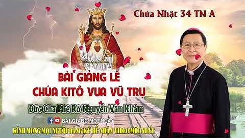 Giảng Lễ Chúa KiTô Vua Vũ Trụ | Chúa Nhật 34 TN A | Đức Cha Phê Rô Nguyễn Văn Khảm