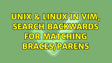 Unix & Linux: In vim, search backwards for matching braces/parens (3 Solutions!!)