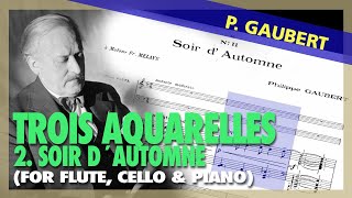🎼 P. GAUBERT - Trois Aquarelles - 2. Soir d´automne [FLUTE, cello & piano] (Sheet Music Scrolling)