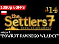 The Settlers 7: Droga do królestwa [PL] (#14) - Misja 11 - "Powrót dawnego władcy" [1080p 60FPS]