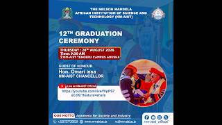 THE 12TH GRADUATION CEREMONY OF THE NELSON MANDELA AFRICAN INSTITUTIONOF SCIENCE & TECHNOLOGY