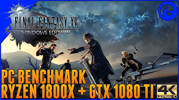 Final Fantasy XV Windows Edition Benchmark - 4K Standard Settings - Ryzen 7 1800x + GTX 1080 Ti