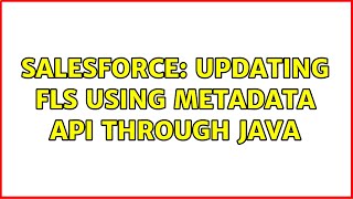 Salesforce: Updating FLS using metadata API through java