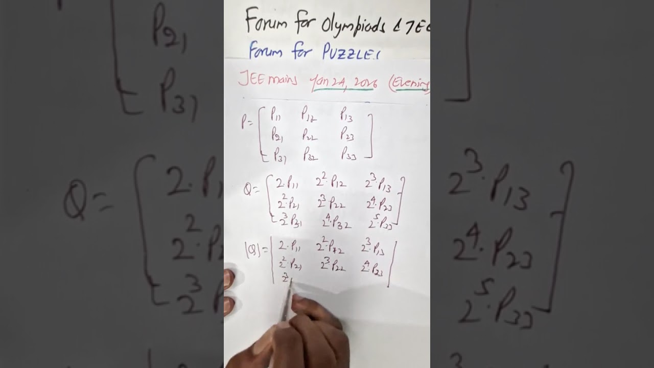 JAN 24 2026 E Let P=[pij] and Q=[qij] be two square Matrices of order 3 such that qij=2^(i+j-1)pij..