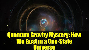Quantum Gravity Mystery: How We Exist in a One-State Universe