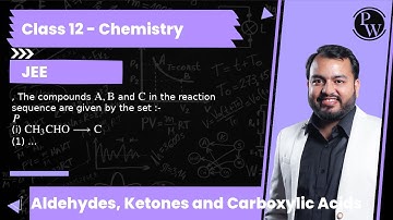 , The compounds A, B and C in the reaction sequence are given by the set :-(i) CH_3CHO⟶C (1) CH_3...