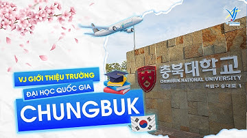 [GIỚI THIỆU TRƯỜNG] TRƯỜNG ĐẠI HỌC QUỐC GIA CHUNGBUK