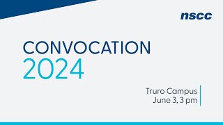 NSCC Convocation 2024  Truro Campus  June 3, 2024  3 pm