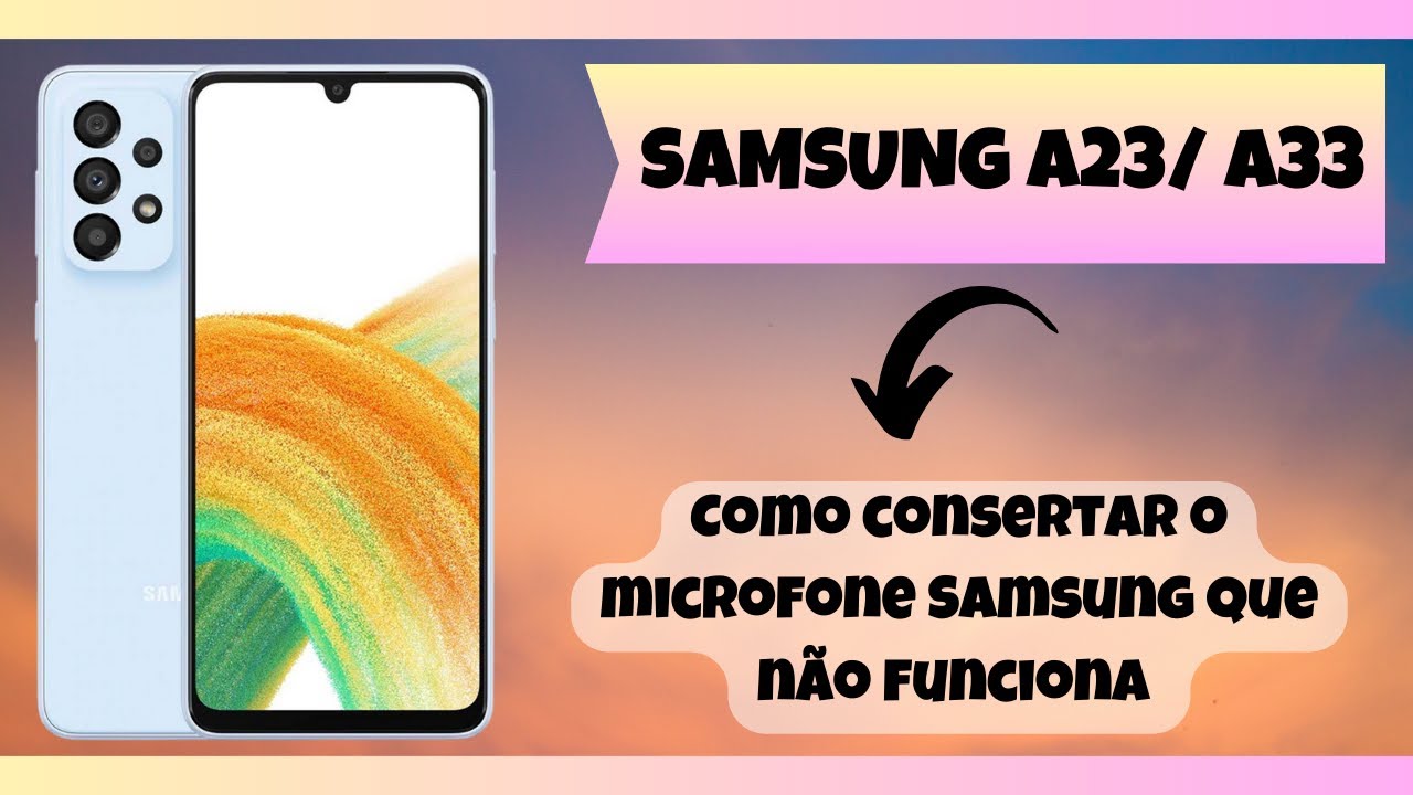 Como consertar o microfone Samsung que não funciona Galaxy A33 - YouTube
