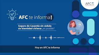AFC te informa - Seguro de Cesantía sin cédula de identidad chilena AFC te informa - Seguro de Cesantía sin cédula de identidad chilena