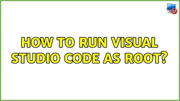 Ubuntu: How to run Visual Studio Code as root? (2 Solutions!!)