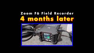 ZOOM F6 -- After 4 months. Good and Bad