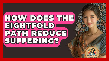 How Does The Eightfold Path Reduce Suffering? - Buddhism Reflections