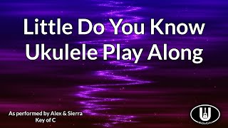 ukeplayalongs: Little Do You Know - Alex & Sierra - Key of C