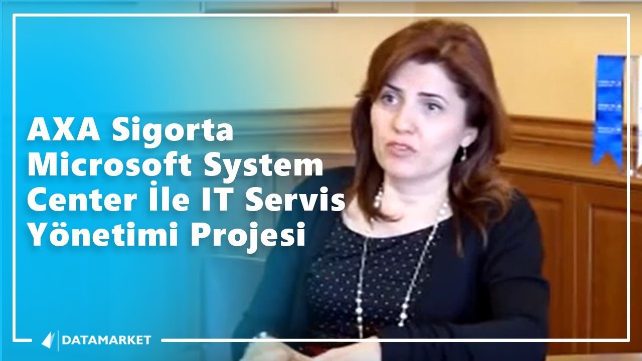 AXA SİGORTA MICROSOFT SYSTEM CENTER İLE IT SERVİS YÖNETİMİ PROJESİ ...