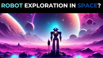 How ROBOTS will affect SPACE EXPLORATION in the future