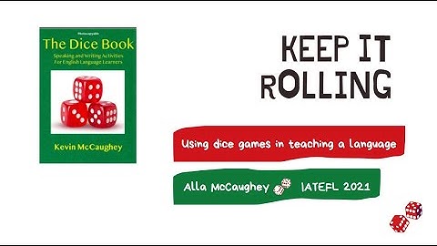 IATEFL 2021 - Keep it rolling: Using dice games in teaching a language - Alla McCaughey