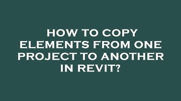 How to copy elements from one project to another in revit?