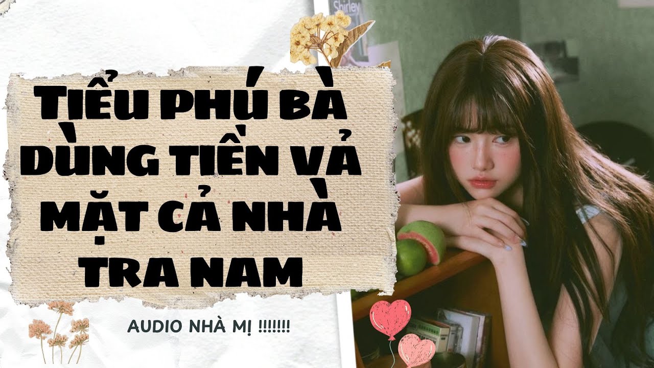 [FULL]🔥 TIỂU PHÚ BÀ DÙNG TIỀN VẢ MẶT CẢ NHÀ TRA NAM  |Truyện Audio Ngôn Tình