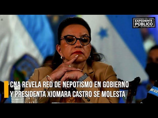 CNA revela red de nepotismo en Gobierno y presidenta Xiomara Castro se molesta