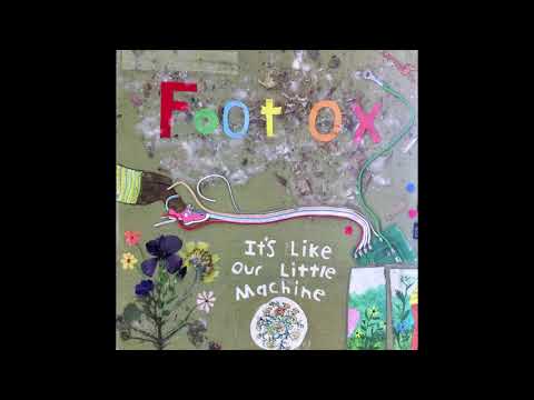 Foot Ox — Foot Ox - It's Like Our Little Machine [Full Album]