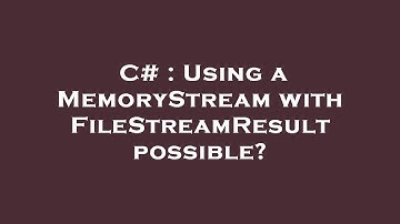 C# : Using a MemoryStream with FileStreamResult possible?