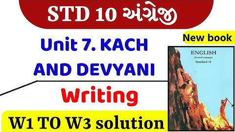 Std 10 english ch 7 swadhyay/std 10 english unit 7 swadhyay/kach and devyani/ writing 
