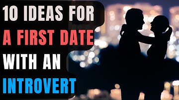 10 Ideas For A First Date With An Introvert