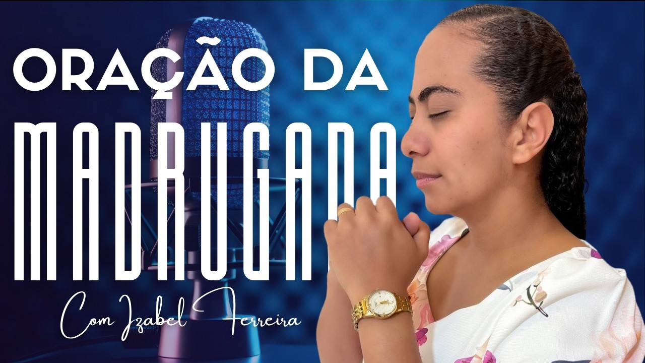 05/03/2026 ORAÇÃO DA MADRUGADA - IZABEL FERREIRA AS 03h00 @Izabel Ferreira   ​