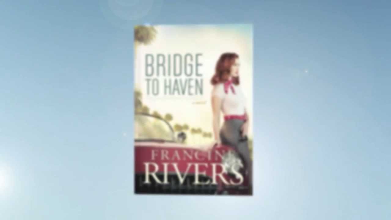Bridge to Haven by Francine Rivers April 2014 Tyndale House Bridge to Haven by Francine Rivers April 2014 Tyndale House