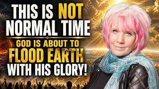 The Kat Kerr | This Is Not Normal Time — God Is About to Flood Earth With His Glory!