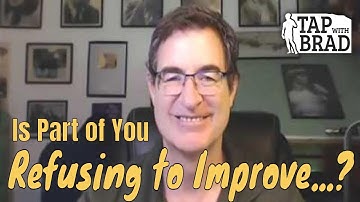 Refusing to Improve...? - Tapping with Brad Yates