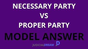 CPC - MODEL ANSWER NECESSARY PARTY VS PROPER PARTY