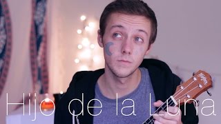 Hijo de la Luna (ukelele cover) chords