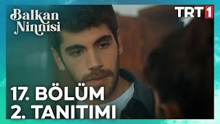 Balkan Ninnisi | 17. Bölüm 2. Tanıtımı