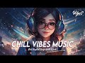 Chill vibes music  chill spotify playlist covers  romantic english songs with lyrics