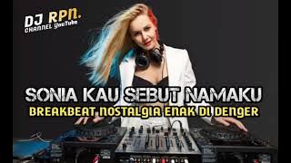 DJ BREAKBEAT SONIA KAU SEBUT NAMAKU 2024 NOSTALGIA FULL BASA PASTI KETAGIHAN