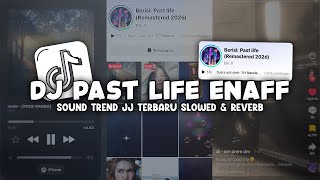 DJ PAST LIFE ENAFF SOUND TREND JJ TERBARU (SLOWED   REVERB) - VIRAL DI TIKTOK🎧