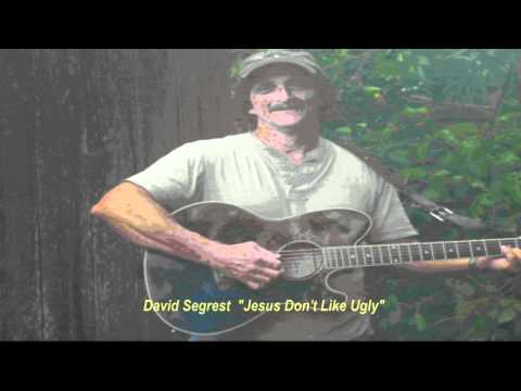 David Segrest "Jesus Don't Like Ugly"