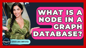 What Is A Node In A Graph Database? - Server Logic Simplified
