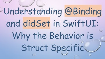 Understanding @ Binding and didSet in SwiftUI: Why the Behavior is Struct Specific