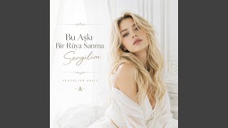 Bu Aşkı Bir Rüya Sanma Sevgilim