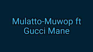 Mulatto - Muwop Lyrics ft Gucci Mane