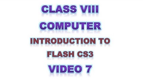Class 8 | Computer | Introduction to Flash CS3 | Video 7