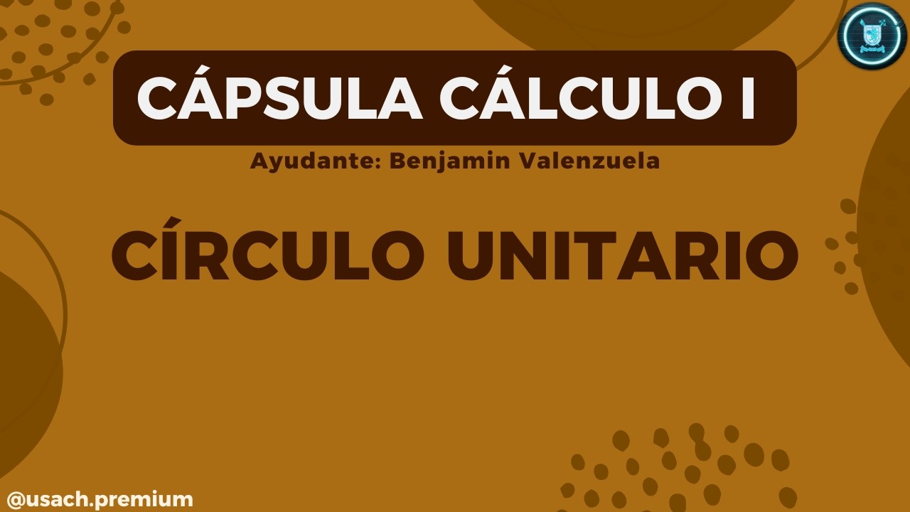 Cálculo 1 - Cápsula 3: Círculo Unitario [Benjamin Valenzuela]