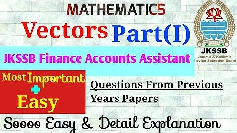Vectors|Mathematics for JKSSB Finance Accounts Assistant|Questions From Previous Papers|JKSSB FAA 1
