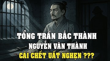 Khai quốc công thần bị vua ép chết: Nỗi oan Nguyễn Văn Thành rúng động triều Gia Long!