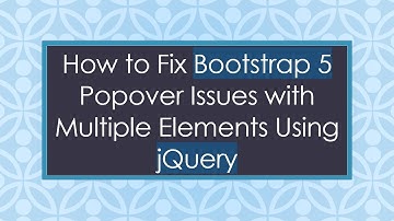 How to Fix Bootstrap 5 Popover Issues with Multiple Elements Using jQuery